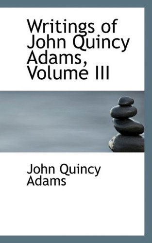 Cover for John Quincy Adams · Writings of John Quincy Adams, Volume III (Hardcover Book) (2008)