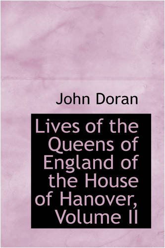 Cover for John Doran · Lives of the Queens of England of the House of Hanover, Volume II (Paperback Book) (2008)