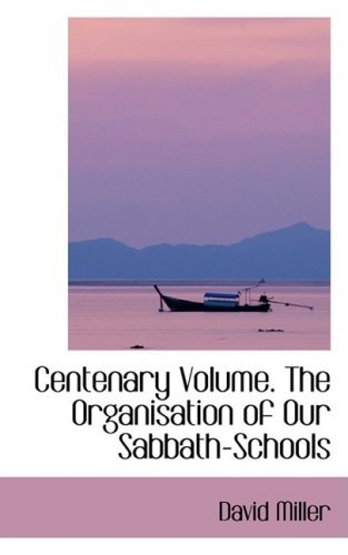 Cover for David Miller · Centenary Volume. the Organisation of Our Sabbath-schools (Paperback Book) (2009)
