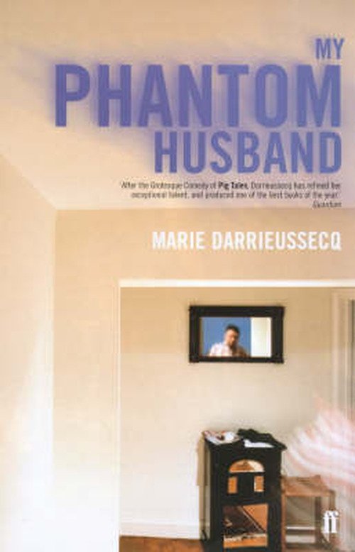 My Phantom Husband - Marie Darrieussecq - Livres - Faber & Faber - 9780571203369 - 3 juillet 2000