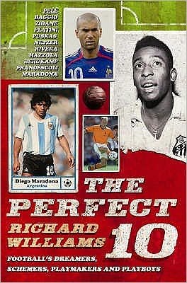 Cover for Richard Williams · The Perfect 10: Dreamers, schemers, playmakers and playboys: the men who wore football's magic number (Paperback Bog) [Main edition] (2007)