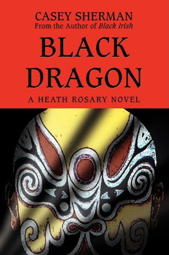 Cover for Casey Sherman · Black Dragon: a Heath Rosary Novel (Hardcover Book) (2008)