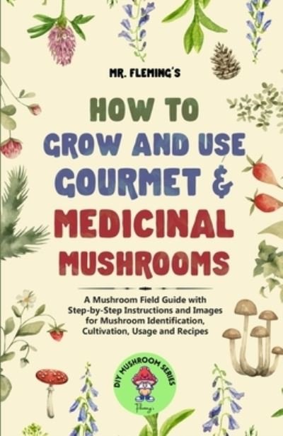 Cover for Stephen Fleming · How to Grow and Use Gourmet &amp; Medicinal Mushrooms (Book) (2022)