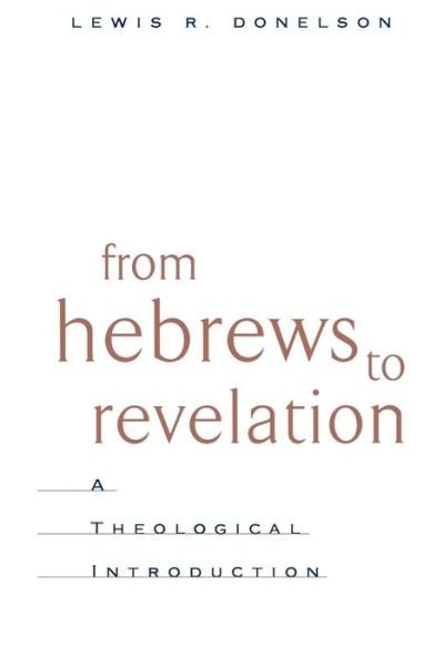 Cover for Lewis R. Donelson · From Hebrews to Revelation: a Theological Introduction (Pocketbok) (2000)