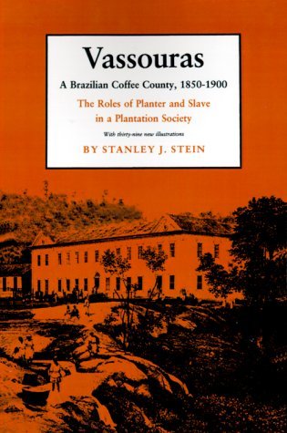 Vassouras: A Brazilian Coffee County, 1850-1900. The Roles of Planter and Slave in a Plantation Society - Stanley J. Stein - Kirjat - Princeton University Press - 9780691022369 - tiistai 21. tammikuuta 1986