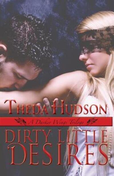 Cover for Theda Hudson · Dirty Little Desires : A Darker Wings Trilogy (Paperback Bog) (2016)