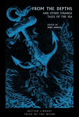 From the Depths: and Other Strange Tales of the Sea - Tales of the Weird - Ashley, Mike (Ed) - Livros - British Library Publishing - 9780712352369 - 19 de julho de 2018