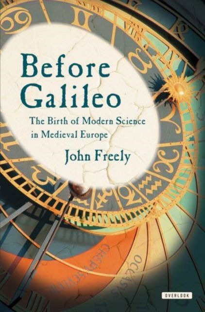 Cover for John Freely · Before Galileo: The Birth of Modern Science in Medieval Europe (Gebundenes Buch) [Export edition] (2013)