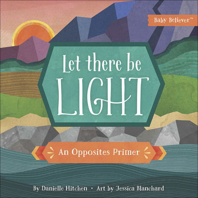 Cover for Danielle Hitchen · Let There Be Light: An Opposites Primer - Baby Believer (Board book) (2018)