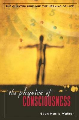 The Physics Of Consciousness: The Quantum Mind And The Meaning Of Life - Evan Walker - Books - INGRAM PUBLISHER SERVICES US - 9780738204369 - December 28, 2000