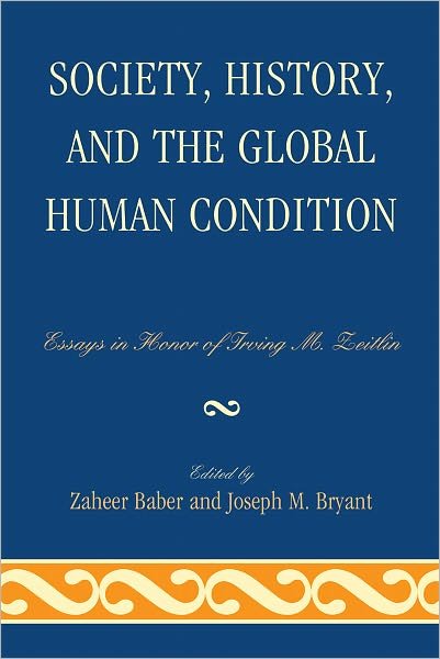 Cover for Zaheer Baber · Society, History, and the Global Human Condition: Essays in Honor of Irving M. Zeitlin (Gebundenes Buch) (2010)