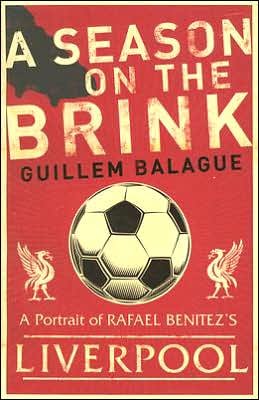 Cover for Guillem Balague · A Season on the Brink: Rafael Benitez, Liverpool and the Path to European Glory - Guillem Balague's Books (Taschenbuch) (2006)