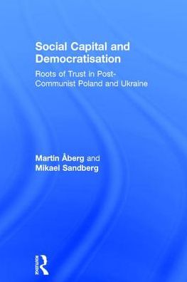 Cover for Martin Aberg · Social Capital and Democratisation: Roots of Trust in Post-Communist Poland and Ukraine (Hardcover Book) [New edition] (2003)