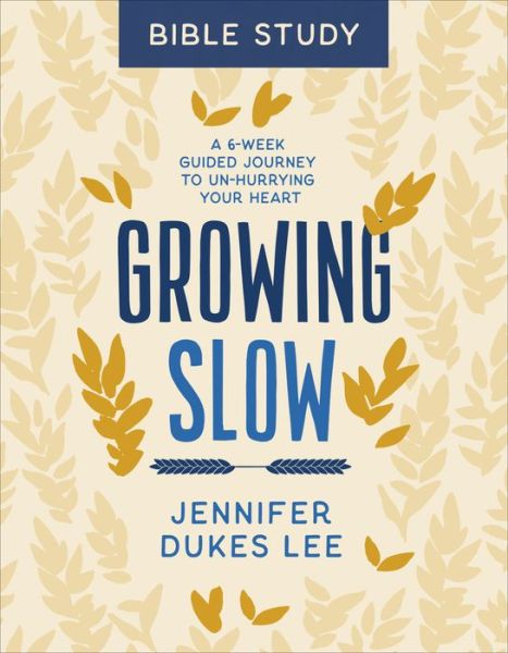 Growing Slow Bible Study – A 6–Week Guided Journey to Un–Hurrying Your Heart - Jennifer Dukes Lee - Books - Baker Publishing Group - 9780764238369 - June 14, 2021