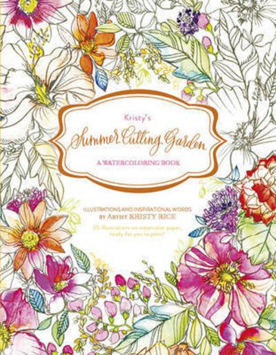 Cover for Kristy Rice · Kristy's Summer Cutting Garden: A Watercoloring Book - Kristy's Cutting Garden (Paperback Book) (2017)