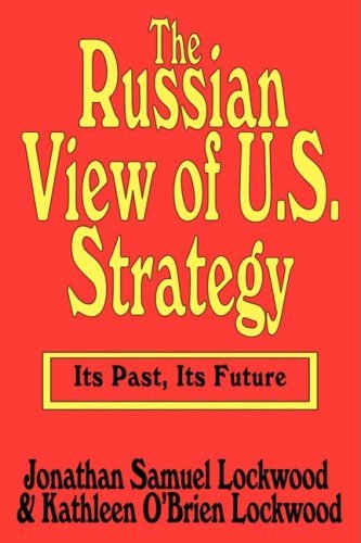 The Russian View of U.S. Strategy: Its Past, Its Future - Jonathan Samuel Lockwood - Books - Taylor & Francis Inc - 9780765806369 - December 30, 1969