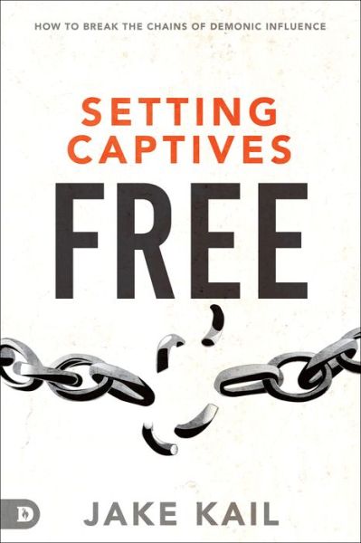Cover for Jake Kail · Setting Captives Free How to Break the Chains of Demonic Influence (Paperback Book) (2020)