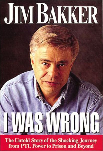 Cover for Jim Bakker · I Was Wrong: the Untold Story of the Shocking Journey from Ptl Power to Prison and Beyond (Paperback Book) [Abridged edition] (1997)