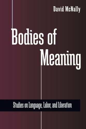 Bodies of Meaning: Studies on Language, Labor, and Liberation (Suny Series in Radical Social and Political Theory) - David Mcnally - Books - State University of New York Press - 9780791447369 - November 2, 2000