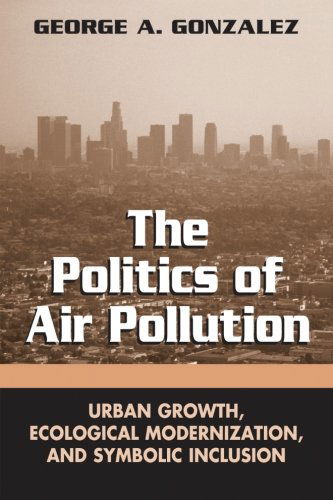 Cover for George A. Gonzalez · The Politics of Air Pollution: Urban Growth, Ecological Modernization, and Symbolic Inclusion (Suny Series in Global Environmental Policy) (Paperback Book) (2006)