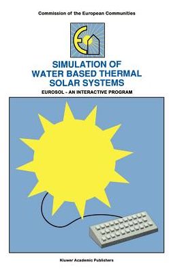 Simulation of Water Based Thermal Solar Systems: EURSOL - An Interactive Program - W.L. Dutre - Books - Springer - 9780792312369 - April 30, 1991