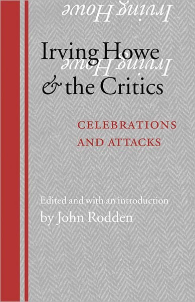Irving Howe and the Critics: Celebrations and Attacks - John Rodden - Livros - University of Nebraska Press - 9780803218369 - 1 de maio de 2008