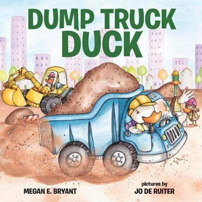 Cover for Megan Bryant · Dump Truck Duck (Hardcover Book) (2016)