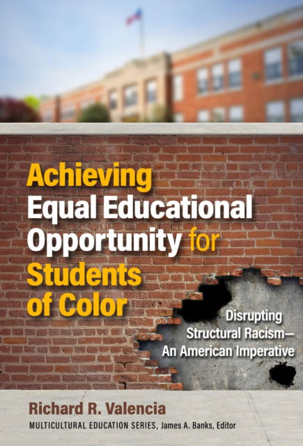 Cover for Richard R. Valencia · Achieving Equal Educational Opportunity for Students of Color: Disrupting Structural Racism - An American Imperative - Multicultural Education Series (Pocketbok) (2024)