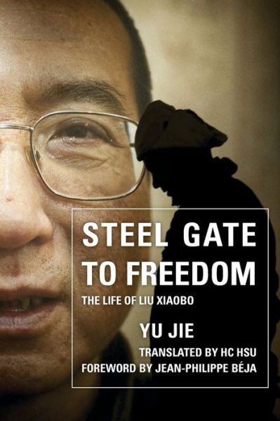 Cover for Yu Jie · Steel Gate to Freedom: The Life of Liu Xiaobo (Pocketbok) (2017)