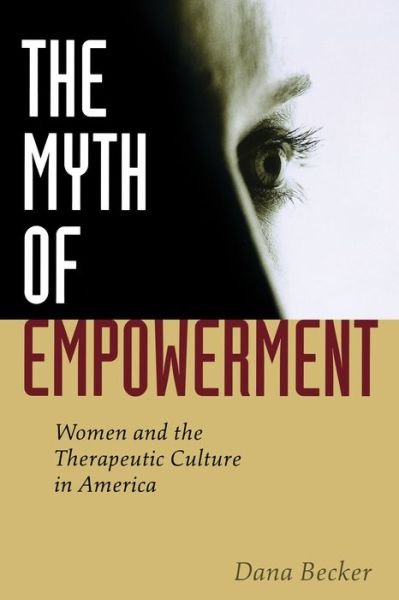 Cover for Dana Becker · The Myth of Empowerment: Women and the Therapeutic Culture in America (Taschenbuch) (2005)