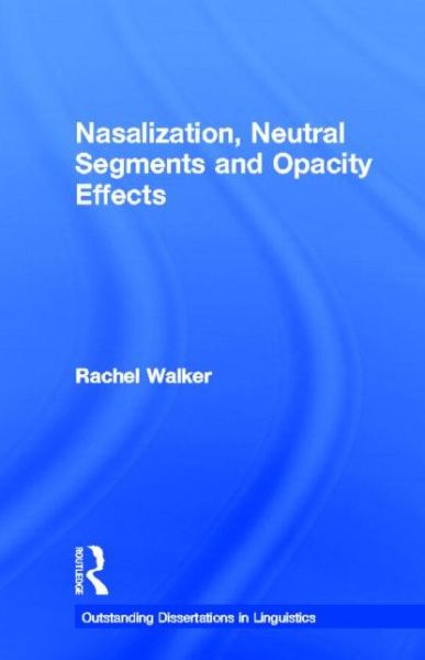 Cover for Rachel Walker · Nasalization, Neutral Segments and Opacity Effects - Outstanding Dissertations in Linguistics (Hardcover Book) (2000)