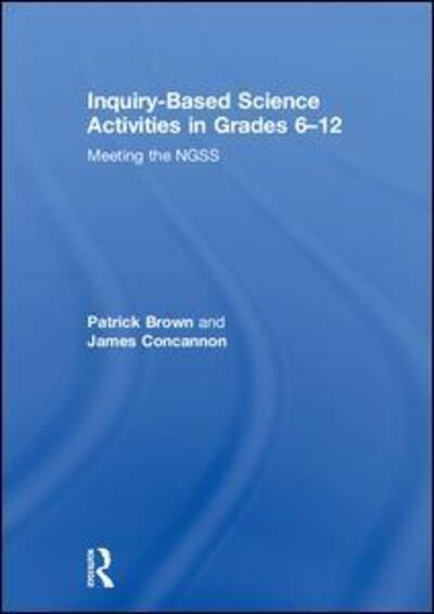 Cover for Patrick Brown · Inquiry-Based Science Activities in Grades 6-12: Meeting the NGSS (Gebundenes Buch) (2018)