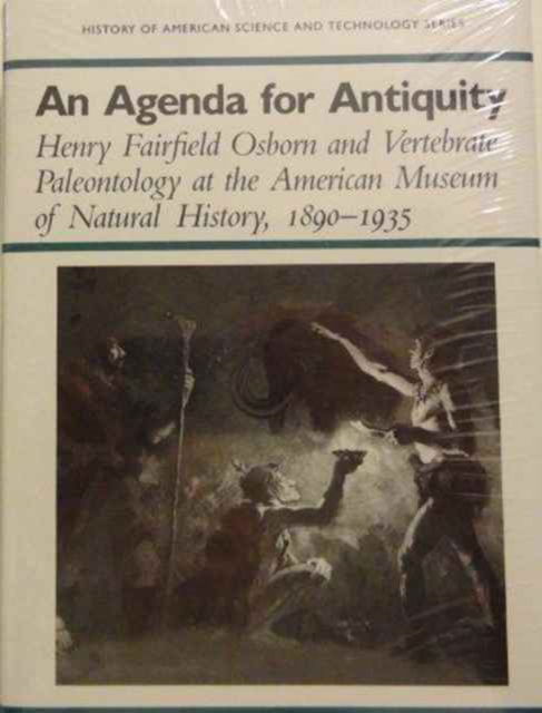 Cover for Ronald Rainger · An Agenda for Antiquity: Henry Fairfield Osborn and Vertebrate Palaeontology at the American Museum of Natural History, 1890-1935 - History of American Science &amp; Technology S. (Hardcover Book) (1991)