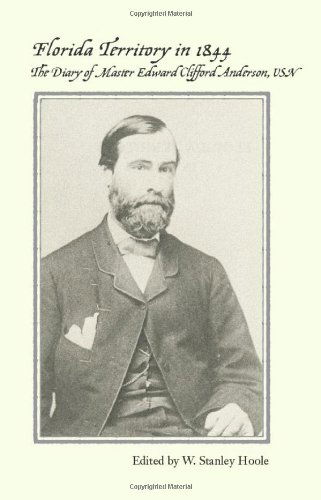 Florida Territory in 1844: The Diary of Master Edward Clifford Anderson, USN - Edward Anderson - Books - The University of Alabama Press - 9780817350369 - 2003