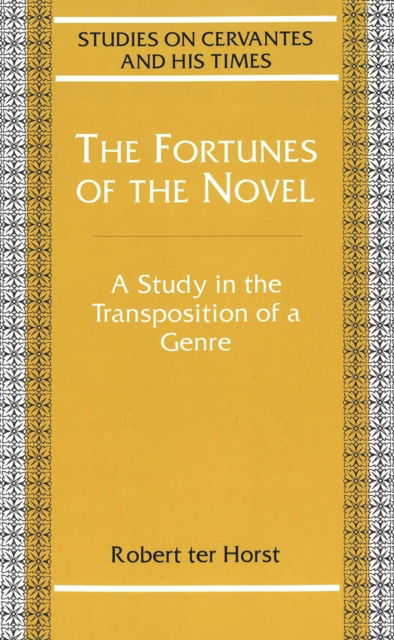 Cover for Robert Ter Horst · The Fortunes of the Novel: A Study in the Transposition of a Genre - Studies on Cervantes and His Time (Paperback Book) (2003)