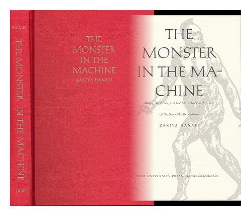 Cover for Zakiya Hanafi · The Monster in the Machine: Magic, Medicine, and the Marvelous in the Time of the Scientific Revolution (Hardcover Book) [1st edition] (2000)