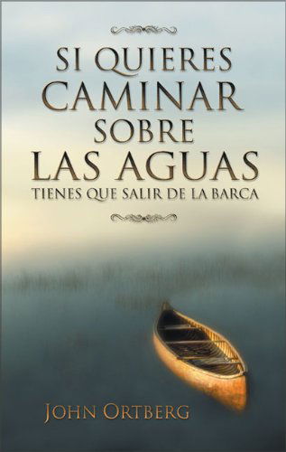 Cover for John Ortberg · Si Quieres Caminar Sobre Las Aguas Tiene Que Salir De La Barca (Taschenbuch) (2003)