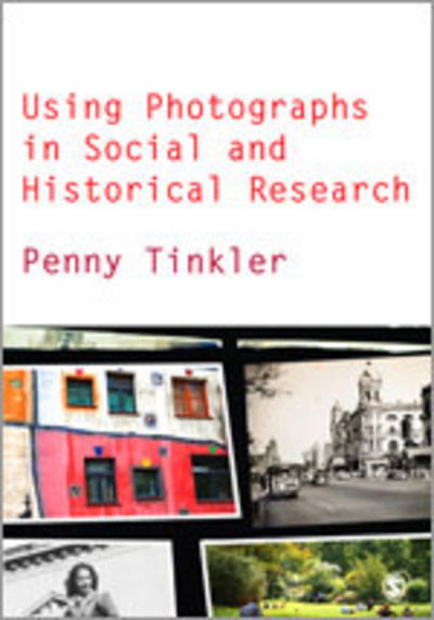 Cover for Penny Tinkler · Using Photographs in Social and Historical Research (Hardcover Book) (2013)