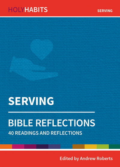 Cover for Holy Habits Bible Reflections: Serving: 40 readings and reflections - Holy Habits Bible Reflections (Paperback Book) (2020)