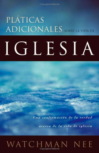 Cover for Watchman Nee · Platicas Adicionales Sobre La Vida De La Iglesia / Further Talks on the Church Life (Paperback Book) [Spanish, 1 edition] (1982)