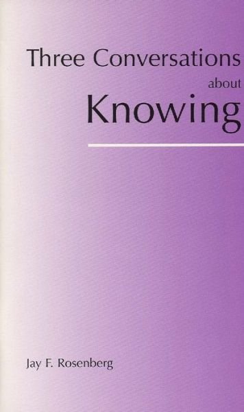 Three Conversations about Knowing - Jay F. Rosenberg - Livros - Hackett Publishing Co, Inc - 9780872205369 - 15 de setembro de 2000