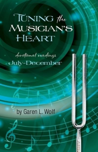 Cover for Garen L Wolf I · Tuning the Musician's Heart: Vol. 2, July-December (Paperback Book) (2021)