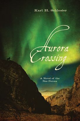 Cover for Karl H. Schlesier · Aurora Crossing: A Novel of the Nez Perces (Inbunden Bok) (2008)