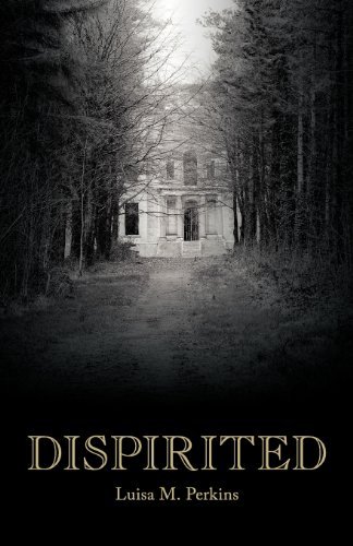 Dispirited - Luisa M. Perkins - Bøger - Zarahemla Books - 9780984360369 - 15. marts 2012