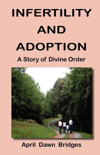 Cover for April Dawn Bridges · Infertility and Adoption, a Story of Divine Order (Paperback Book) (2012)