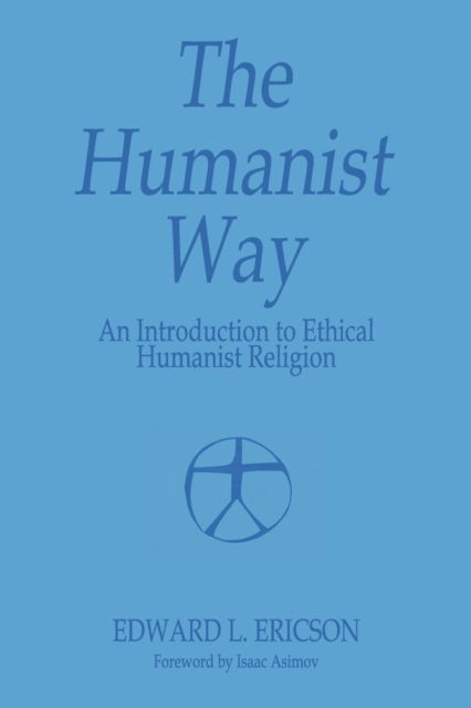 Cover for Edward L. Ericson · The Humanist Way - an Introduction to Ethical Humanist Religion (Paperback Book) (2013)