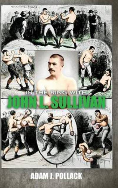 Cover for Adam J Pollack · In the Ring With John L. Sullivan (Hardcover Book) (2016)