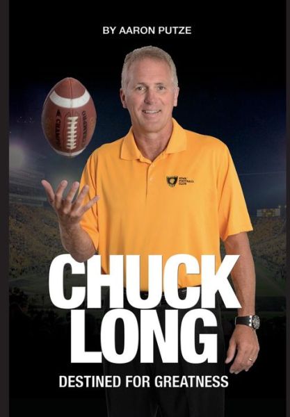 Cover for Aaron Putze · Chuck Long : Destined for Greatness : The Story of Chuck Long and Resurgence of Iowa Hawkeyes Football (Inbunden Bok) (2017)