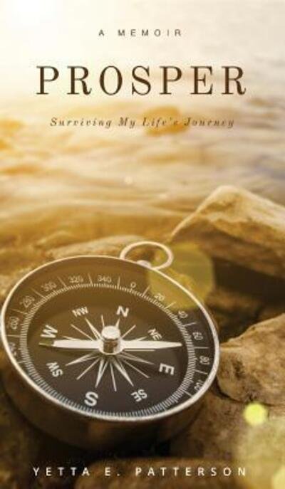 Cover for Yetta E Patterson · PROSPER, Surviving My Life's Journey (Hardcover Book) (2017)