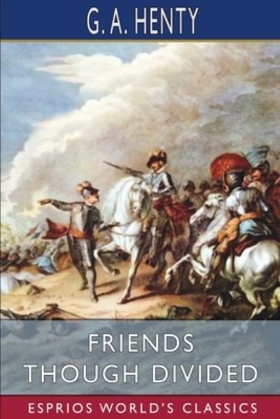 Cover for G a Henty · Friends Though Divided (Esprios Classics) (Taschenbuch) (2024)